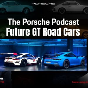 Porsche GT Road Cars With Racing Credentials Podcast