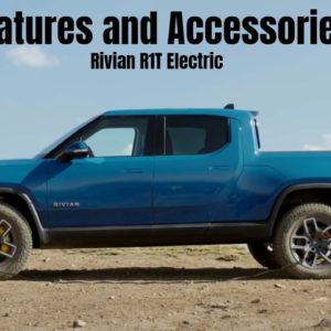 Rivian R1T Electric Pickup Truck Features and Accessories