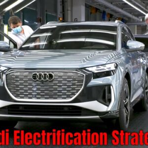 Audi Corporate Strategy Electrification and e-tron Models Production